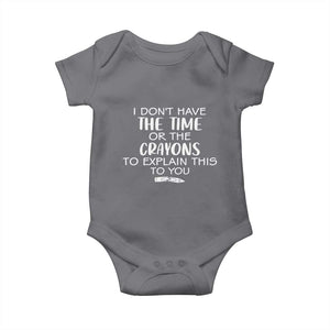 I Dont Have The Time Or The Crayons To Explain This To You Baby Onesie Funny Sarcastic Saying Offensive Humor