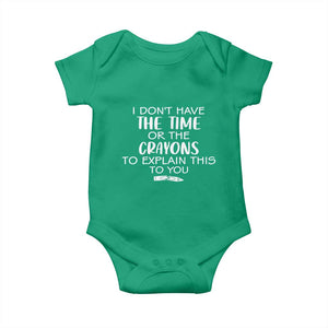 I Dont Have The Time Or The Crayons To Explain This To You Baby Onesie Funny Sarcastic Saying Offensive Humor