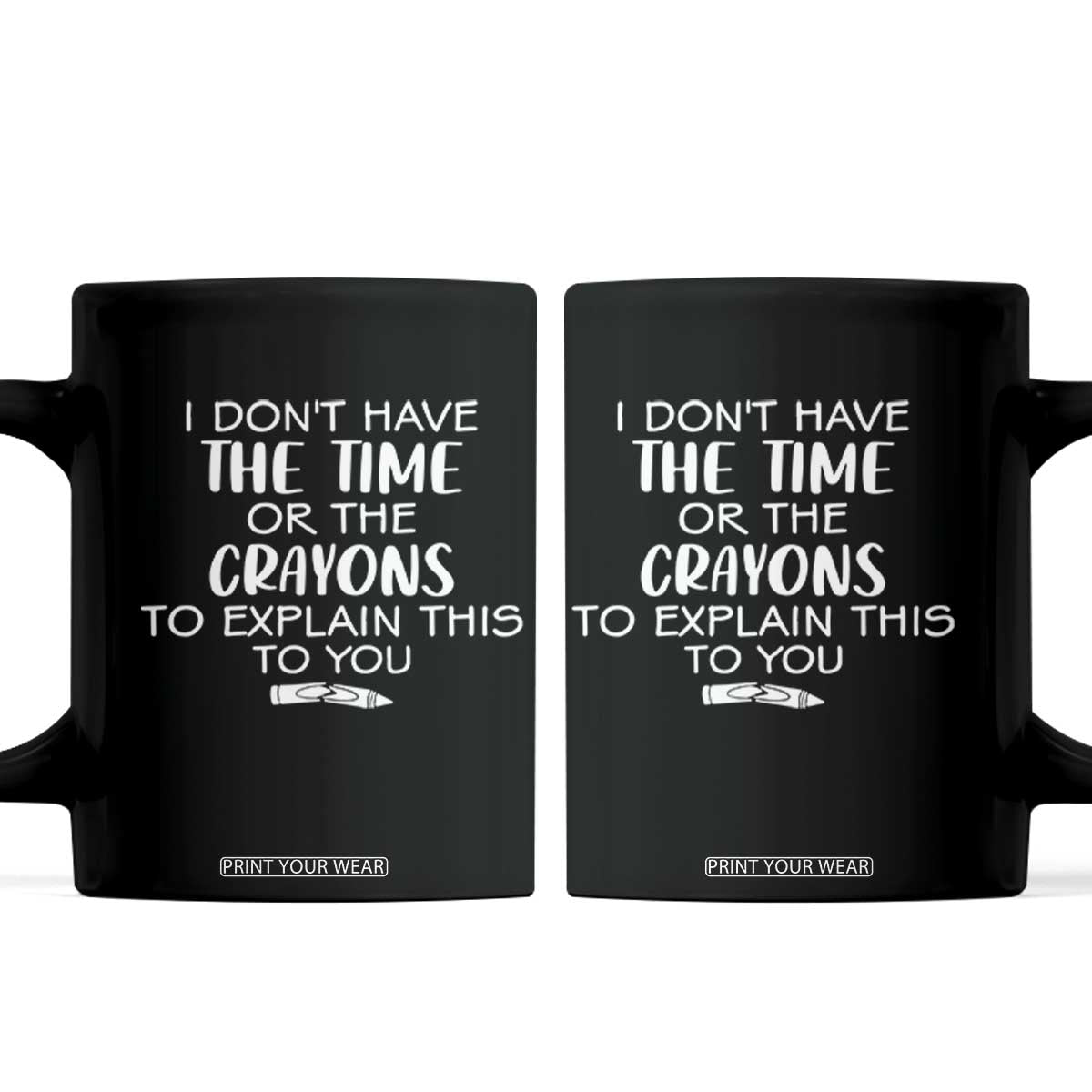 I Dont Have The Time Or The Crayons To Explain This To You Coffee Mug Funny Sarcastic Saying Offensive Humor
