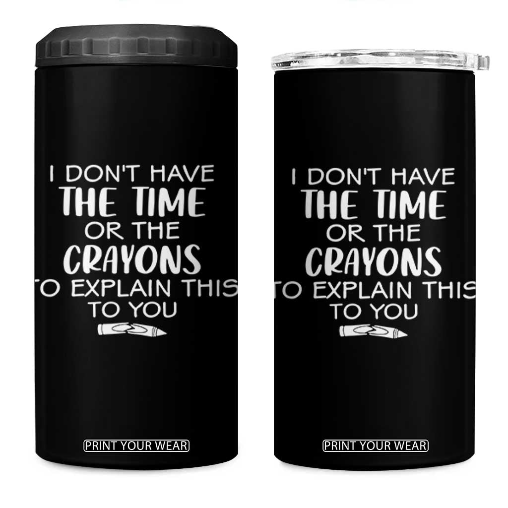 I Dont Have The Time Or The Crayons To Explain This To You 4 in 1 Can Cooler Tumbler Funny Sarcastic Saying Offensive Humor
