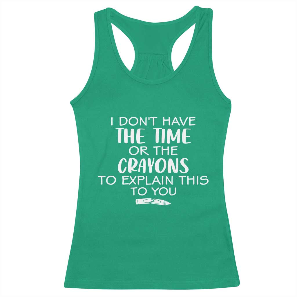 I Dont Have The Time Or The Crayons To Explain This To You Racerback Tank Top Funny Sarcastic Saying Offensive Humor