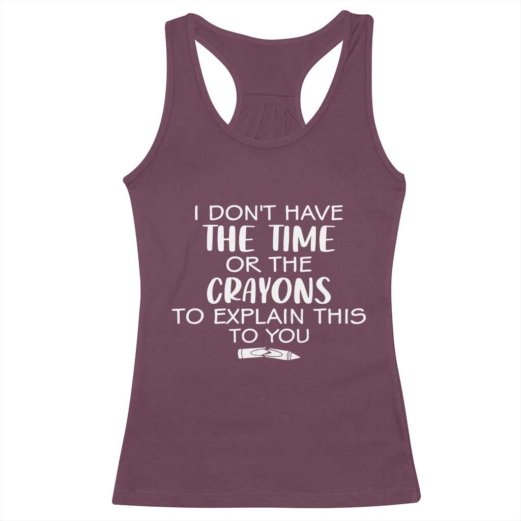 I Dont Have The Time Or The Crayons To Explain This To You Racerback Tank Top Funny Sarcastic Saying Offensive Humor