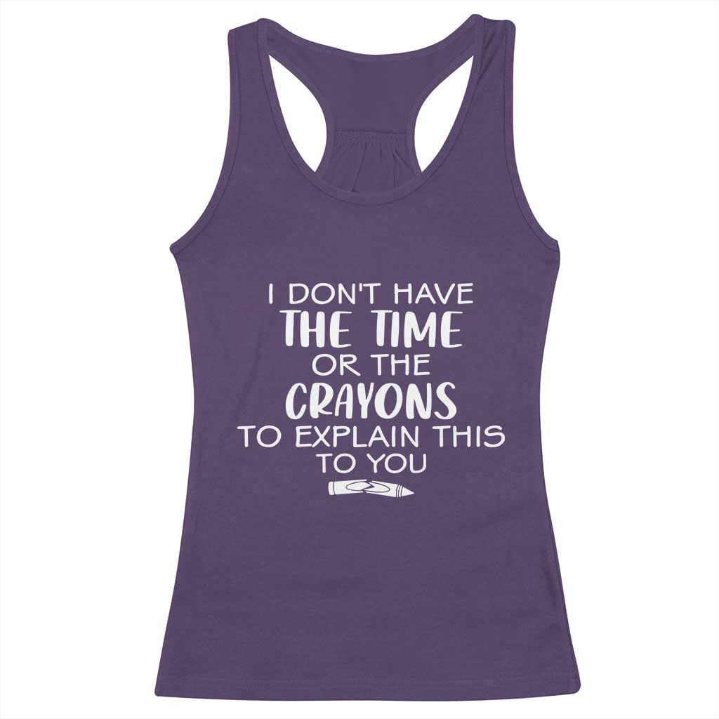 I Dont Have The Time Or The Crayons To Explain This To You Racerback Tank Top Funny Sarcastic Saying Offensive Humor