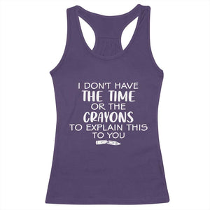 I Dont Have The Time Or The Crayons To Explain This To You Racerback Tank Top Funny Sarcastic Saying Offensive Humor