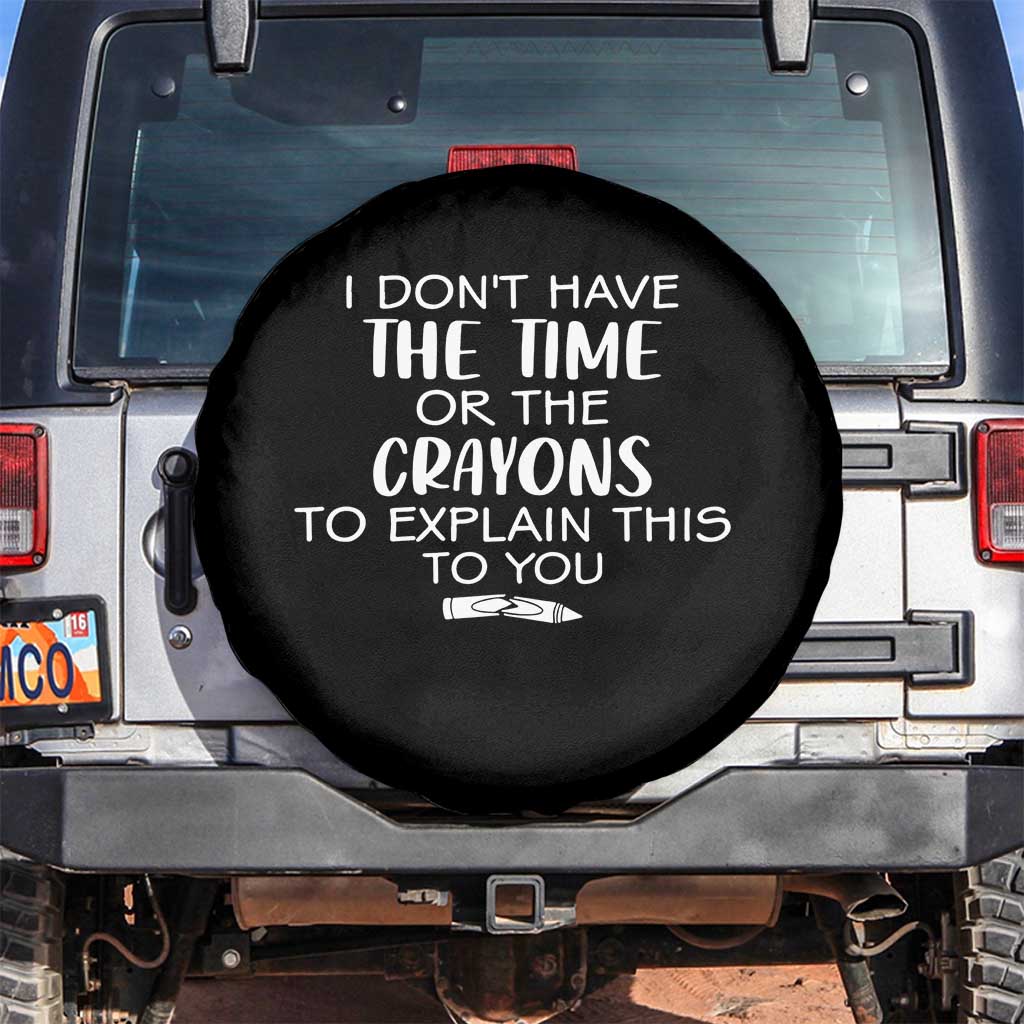 I Dont Have The Time Or The Crayons To Explain This To You Spare Tire Cover Funny Sarcastic Saying Offensive Humor