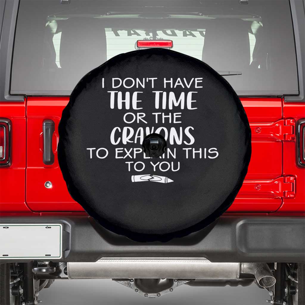 I Dont Have The Time Or The Crayons To Explain This To You Spare Tire Cover Funny Sarcastic Saying Offensive Humor