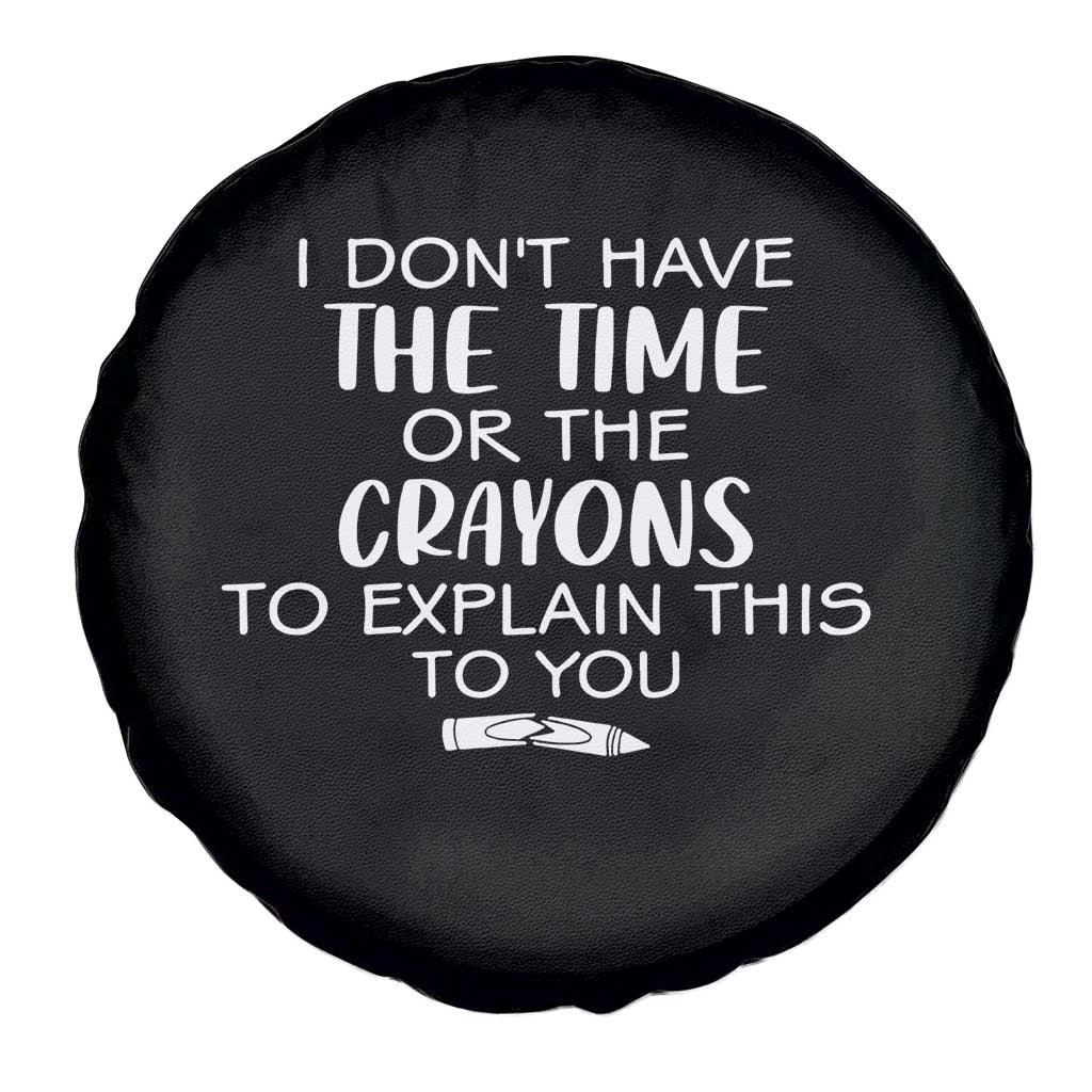 I Dont Have The Time Or The Crayons To Explain This To You Spare Tire Cover Funny Sarcastic Saying Offensive Humor