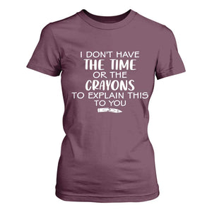 I Dont Have The Time Or The Crayons To Explain This To You T Shirt For Women Funny Sarcastic Saying Offensive Humor