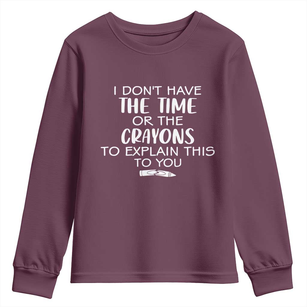 I Dont Have The Time Or The Crayons To Explain This To You Youth Sweatshirt Funny Sarcastic Saying Offensive Humor