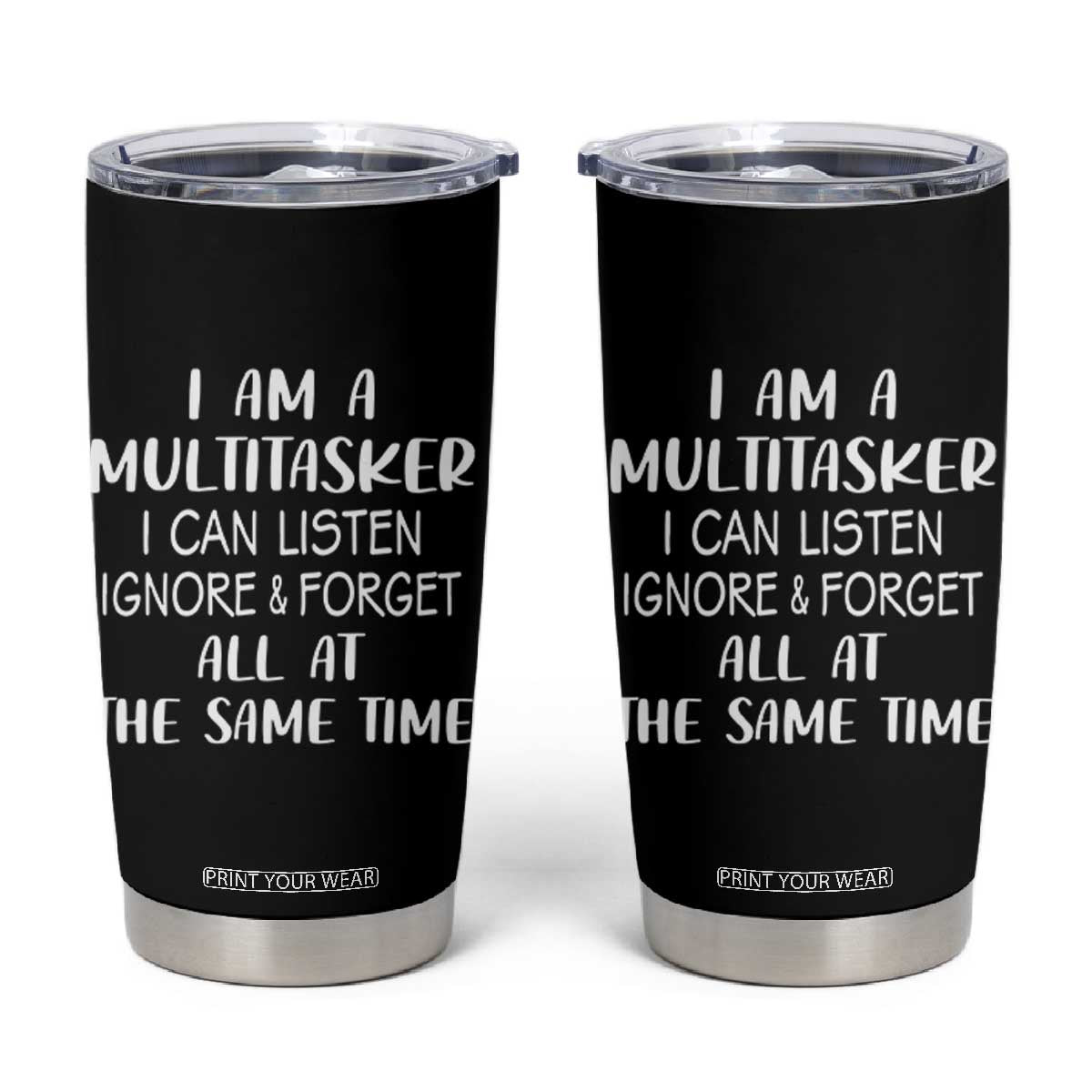 Im A Multitasker I Can Listen Ignore Forget At Same Time Tumbler Cup Funny Sarcastic Saying TS10 Black Print Your Wear