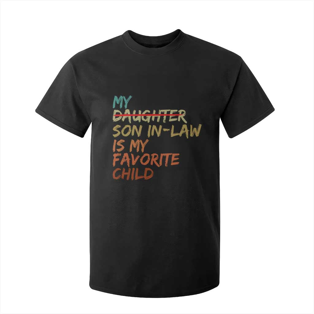 My Son In Law Is My Favorite Child T Shirt For Kid Replaced Daughter Funny Family Humor Retro