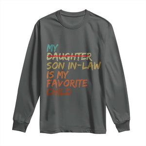 My Son In Law Is My Favorite Child Long Sleeve Shirt Replaced Daughter Funny Family Humor Retro