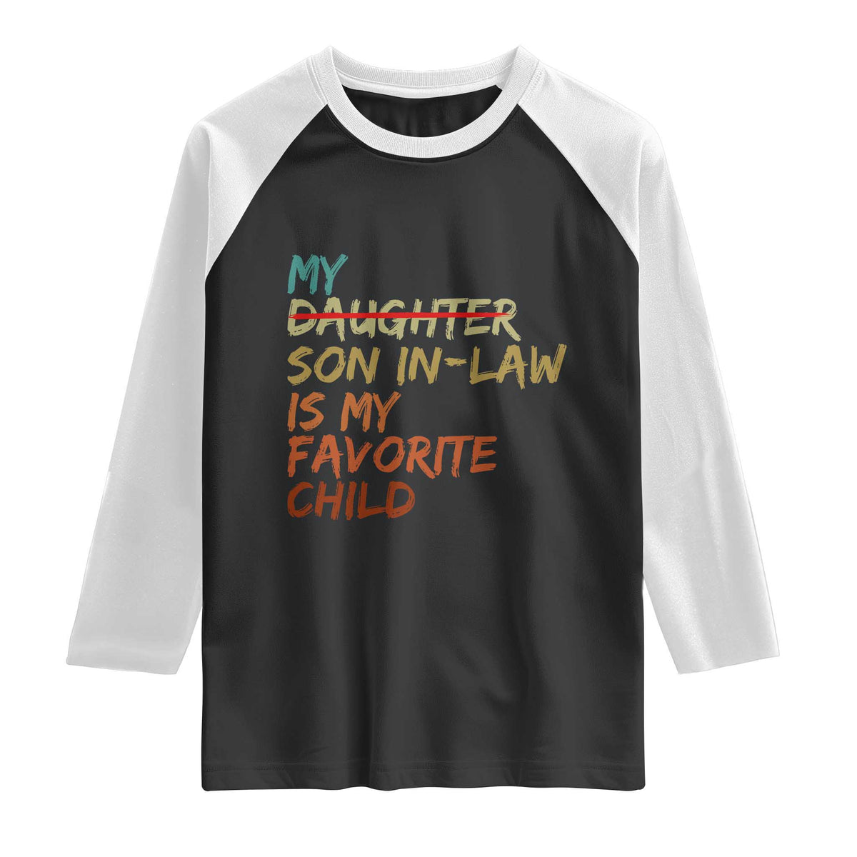 My Son In Law Is My Favorite Child Raglan Shirt Replaced Daughter Funny Family Humor Retro