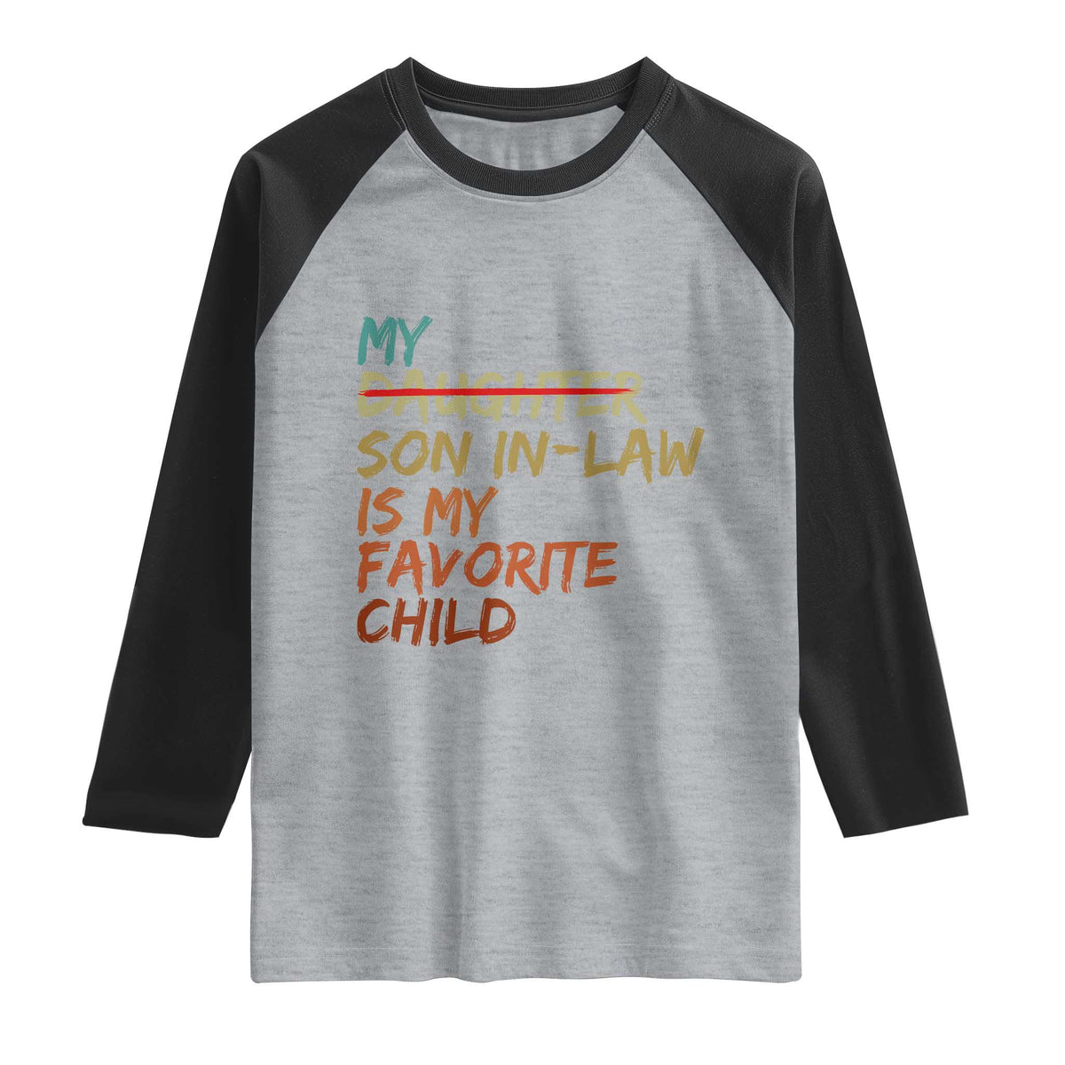 My Son In Law Is My Favorite Child Raglan Shirt Replaced Daughter Funny Family Humor Retro