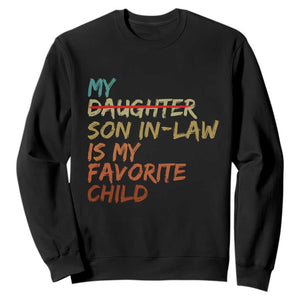 My Son In Law Is My Favorite Child Sweatshirt Replaced Daughter Funny Family Humor Retro