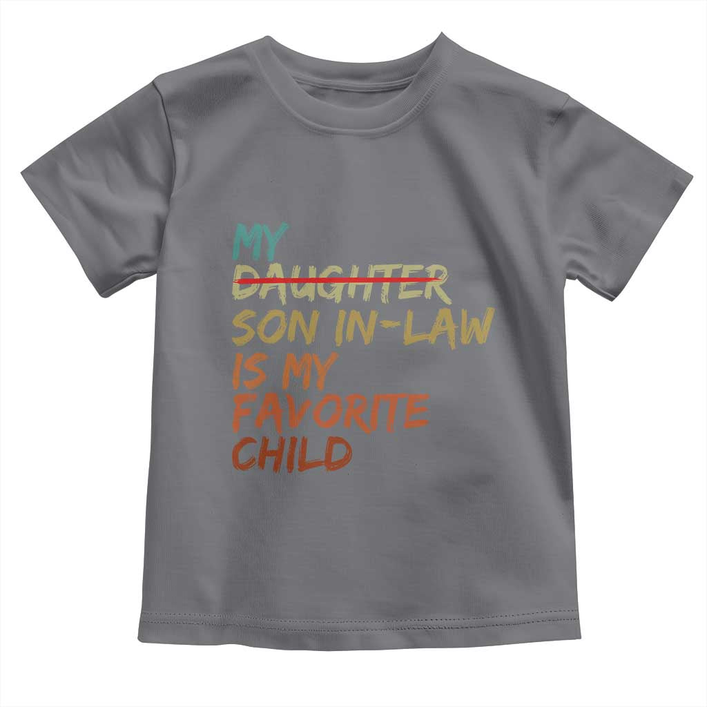 My Son In Law Is My Favorite Child Toddler T Shirt Replaced Daughter Funny Family Humor Retro
