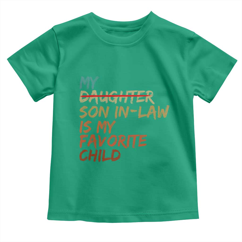 My Son In Law Is My Favorite Child Toddler T Shirt Replaced Daughter Funny Family Humor Retro