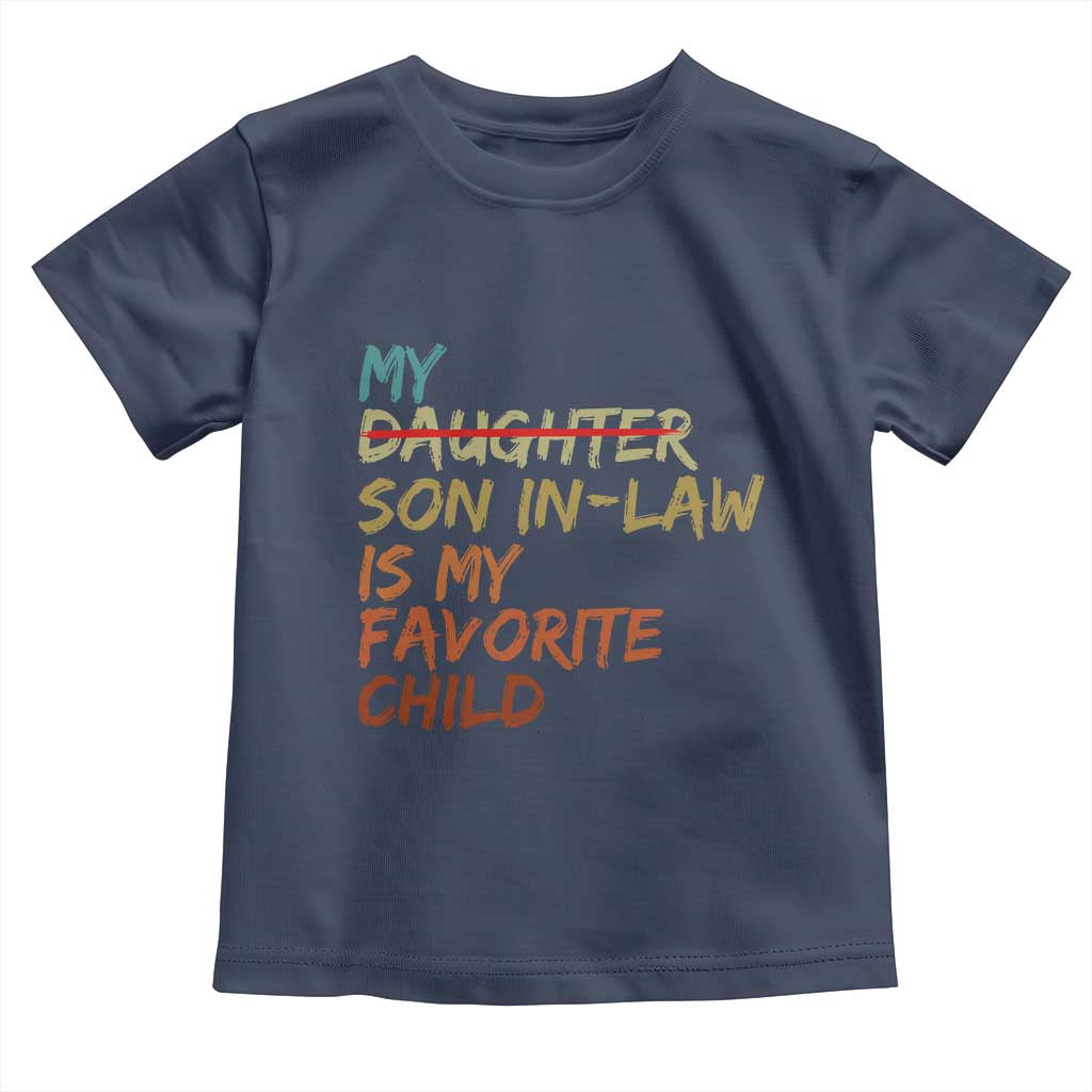My Son In Law Is My Favorite Child Toddler T Shirt Replaced Daughter Funny Family Humor Retro