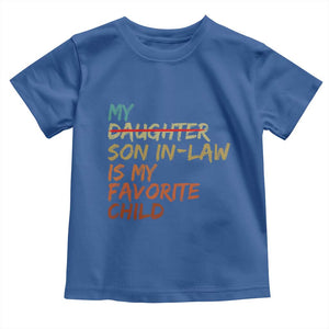My Son In Law Is My Favorite Child Toddler T Shirt Replaced Daughter Funny Family Humor Retro