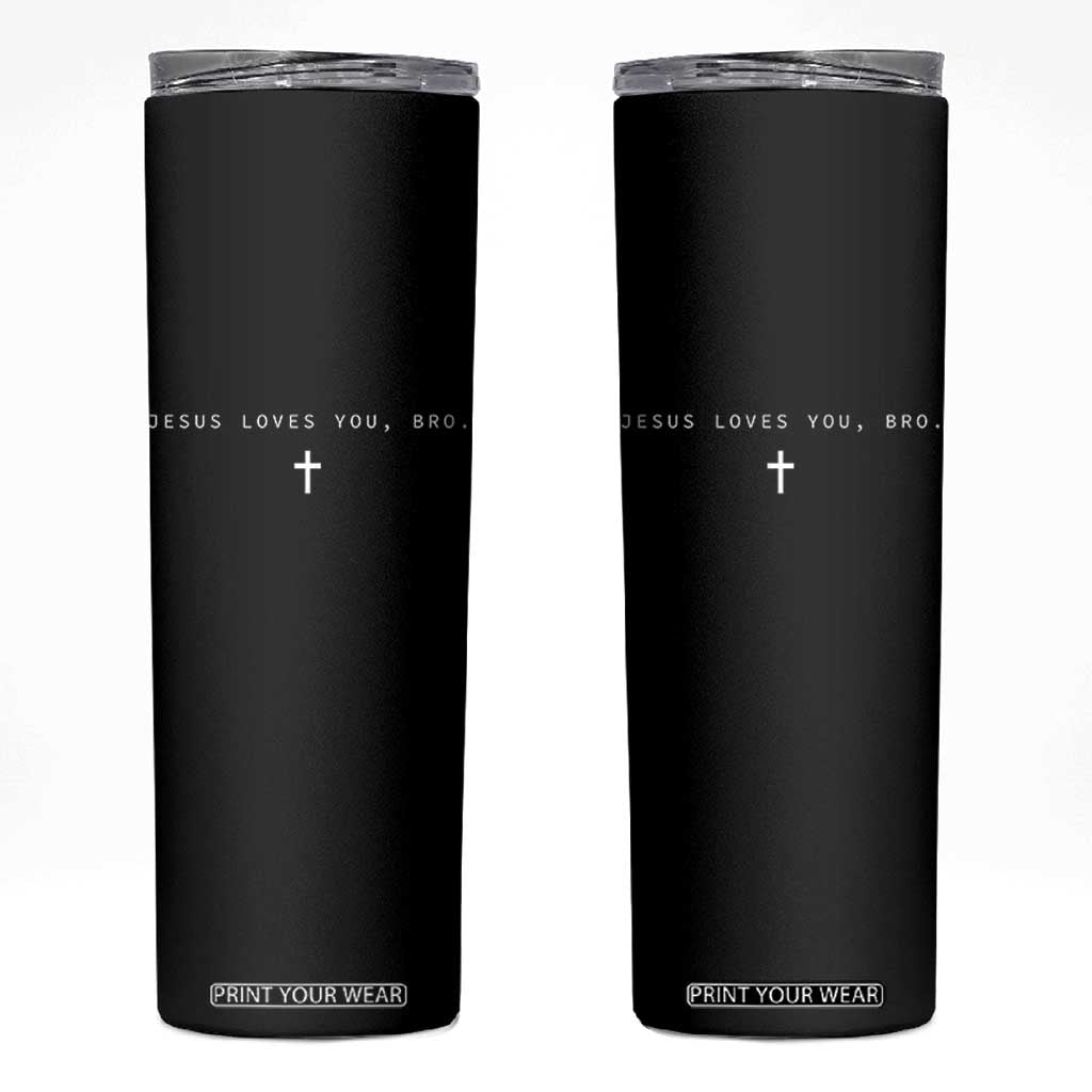 Jesus Loves You Bro Skinny Tumbler Cross Subtle Christian Minimal Religious Faith God Believer TS10 Black Print Your Wear