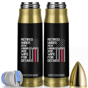Retirement Gifts For Men Bullet Tumbler Retired Under New Management See Wife Retired Dad TS10 Black Print Your Wear