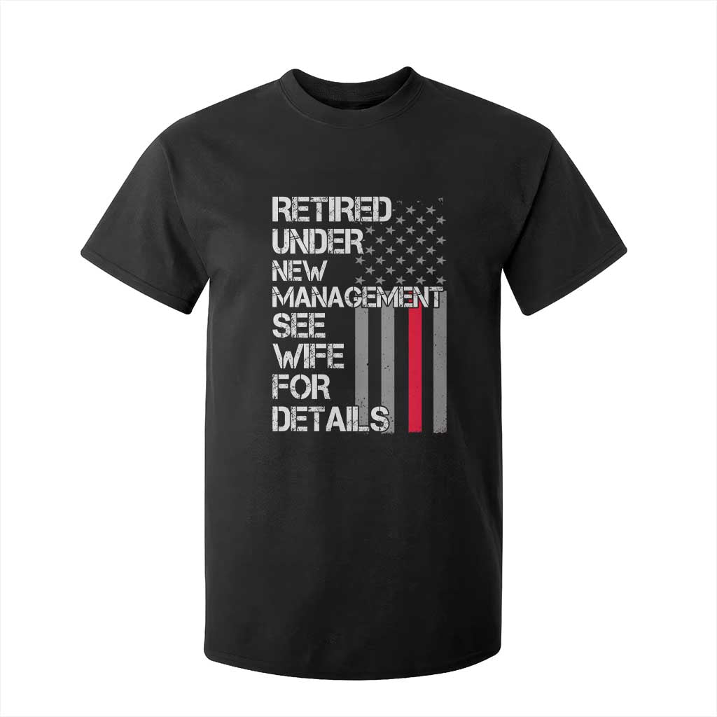 Retirement Gifts For Men T Shirt For Kid Retired Under New Management See Wife Retired Dad TS10 Black Print Your Wear