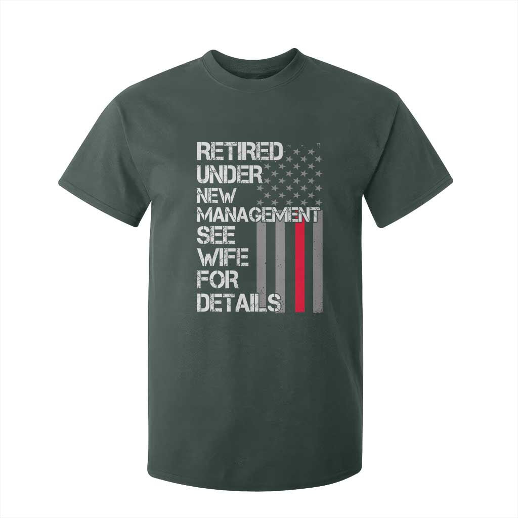 Retirement Gifts For Men T Shirt For Kid Retired Under New Management See Wife Retired Dad TS10 Dark Forest Green Print Your Wear