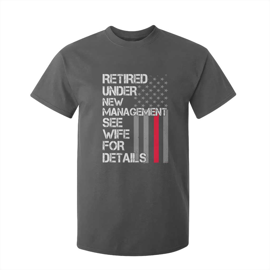 Retirement Gifts For Men T Shirt For Kid Retired Under New Management See Wife Retired Dad TS10 Dark Heather Print Your Wear