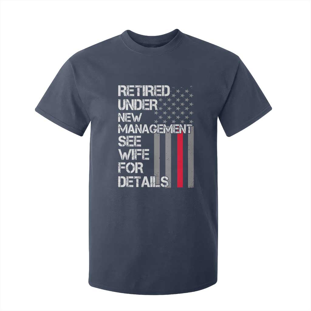 Retirement Gifts For Men T Shirt For Kid Retired Under New Management See Wife Retired Dad TS10 Navy Print Your Wear