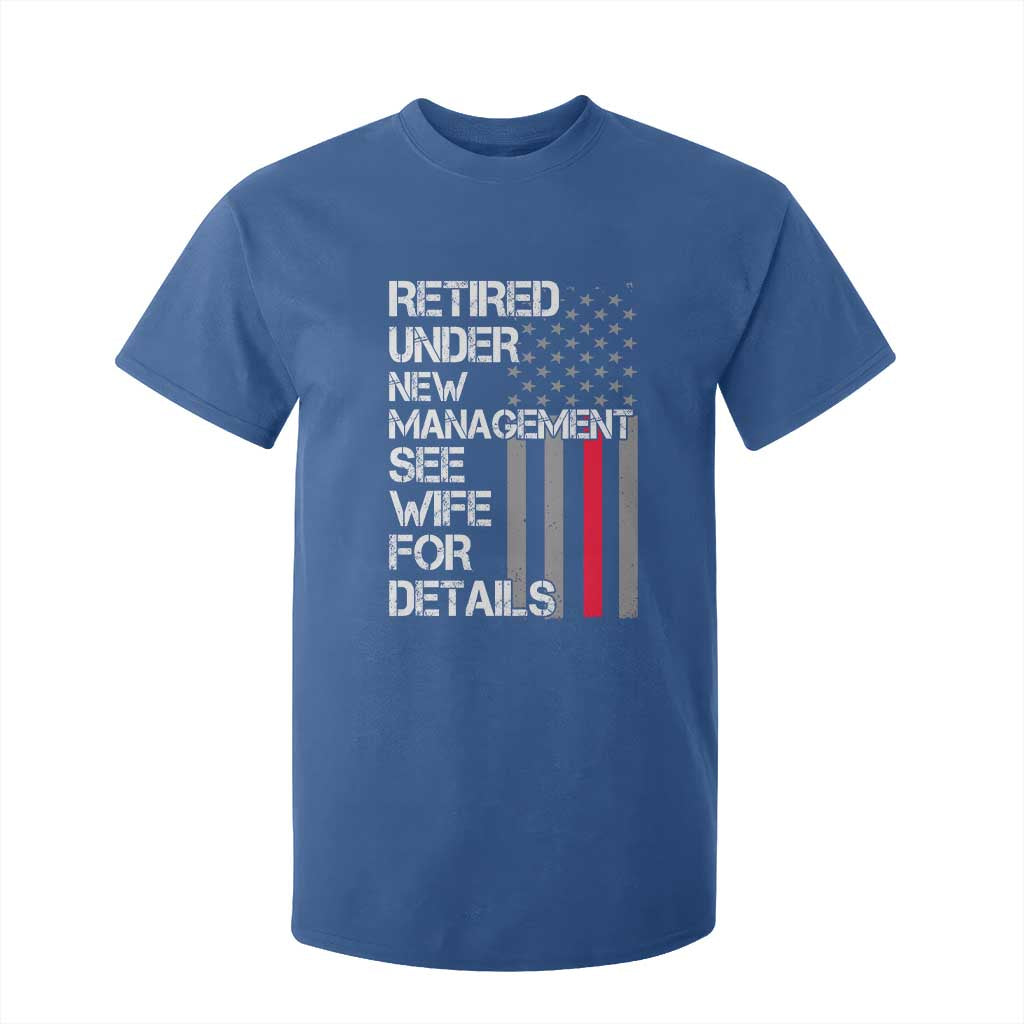 Retirement Gifts For Men T Shirt For Kid Retired Under New Management See Wife Retired Dad TS10 Royal Blue Print Your Wear