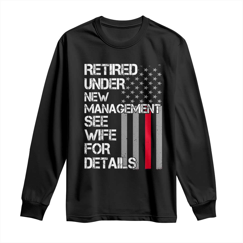Retirement Gifts For Men Long Sleeve Shirt Retired Under New Management See Wife Retired Dad TS10 Black Print Your Wear
