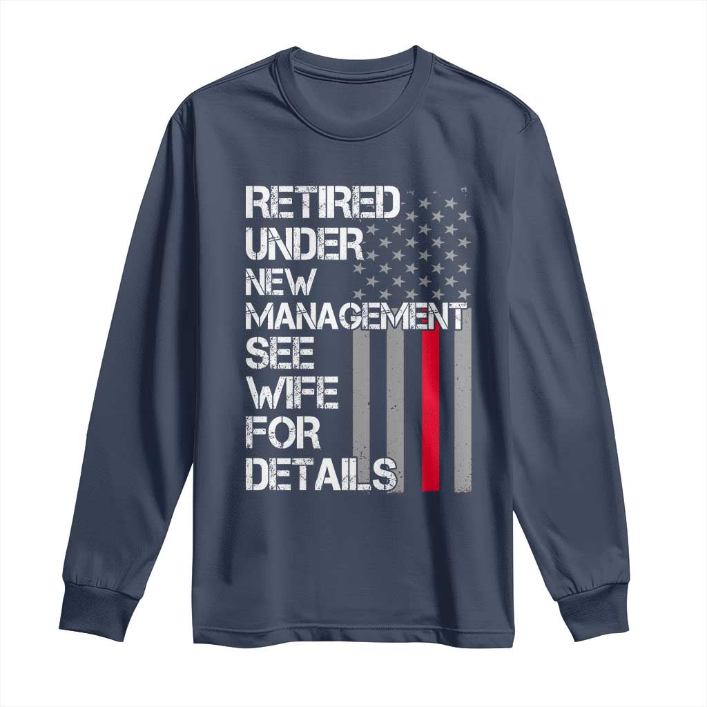 Retirement Gifts For Men Long Sleeve Shirt Retired Under New Management See Wife Retired Dad TS10 Navy Print Your Wear