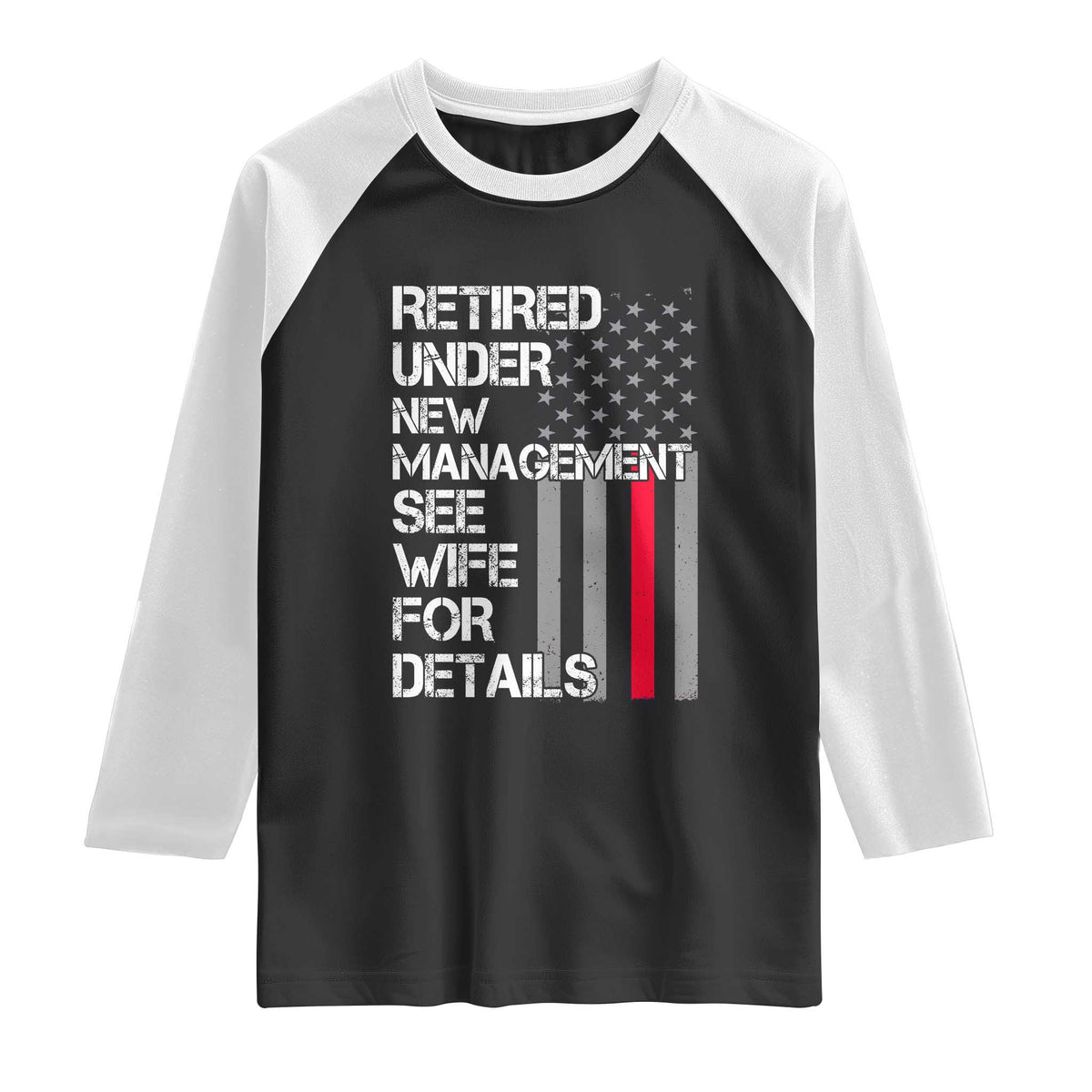 Retirement Gifts For Men Raglan Shirt Retired Under New Management See Wife Retired Dad TS10 Black White Print Your Wear