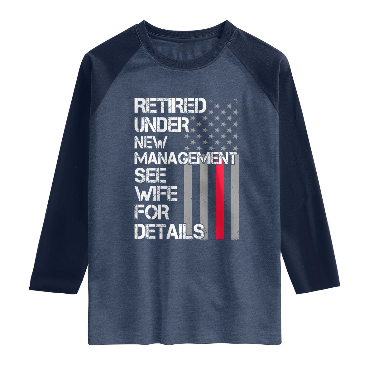 Retirement Gifts For Men Raglan Shirt Retired Under New Management See Wife Retired Dad TS10 Heather Denim Navy Print Your Wear