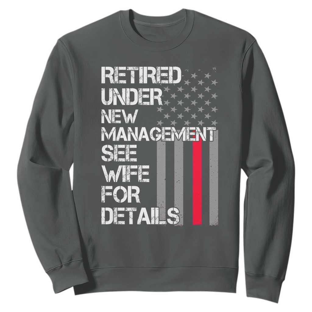 Retirement Gifts For Men Sweatshirt Retired Under New Management See Wife Retired Dad TS10 Dark Heather Print Your Wear