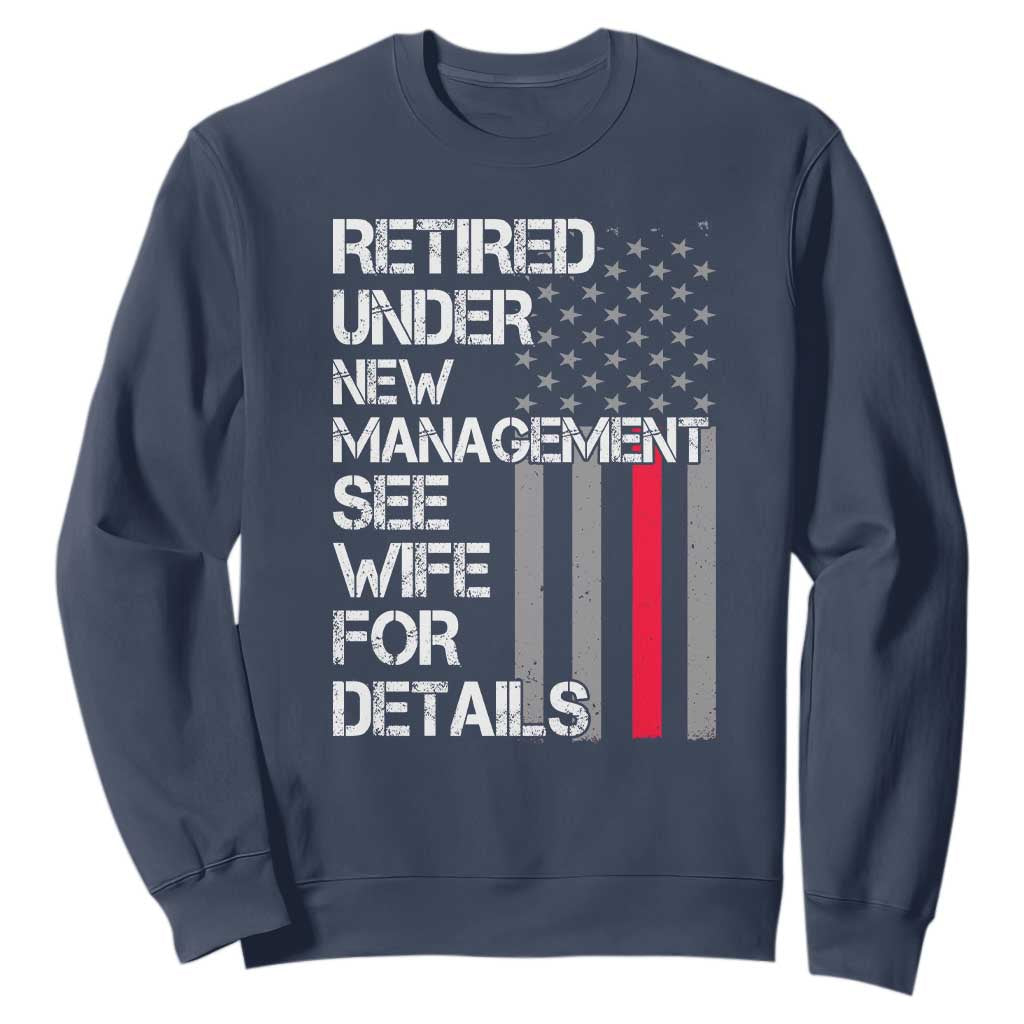 Retirement Gifts For Men Sweatshirt Retired Under New Management See Wife Retired Dad TS10 Navy Print Your Wear
