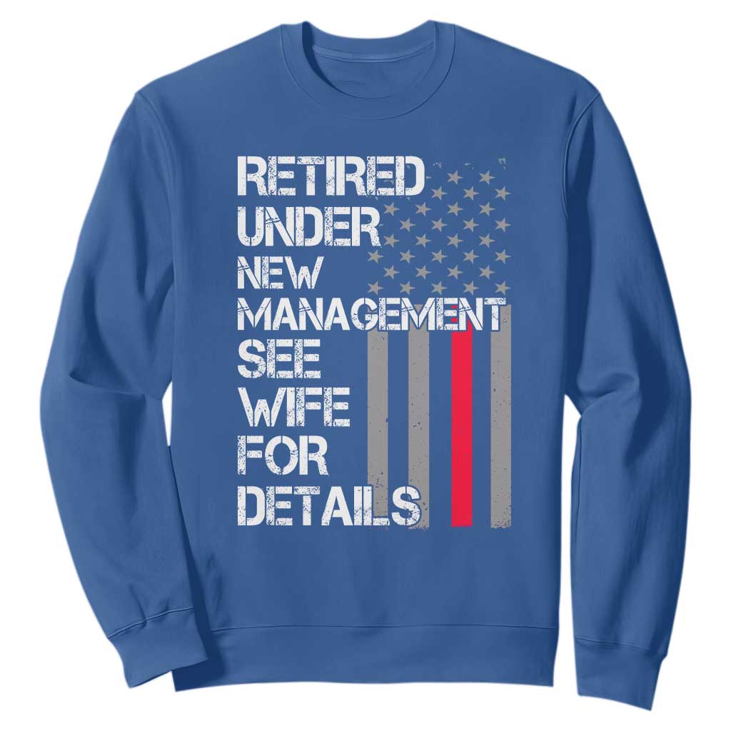 Retirement Gifts For Men Sweatshirt Retired Under New Management See Wife Retired Dad TS10 Royal Blue Print Your Wear