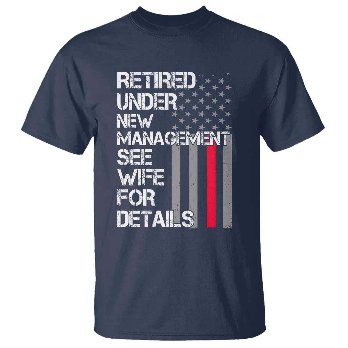 Retirement Gifts For Men T Shirt Retired Under New Management See Wife Retired Dad TS10 Navy Print Your Wear
