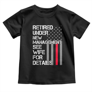 Retirement Gifts For Men Toddler T Shirt Retired Under New Management See Wife Retired Dad TS10 Black Print Your Wear
