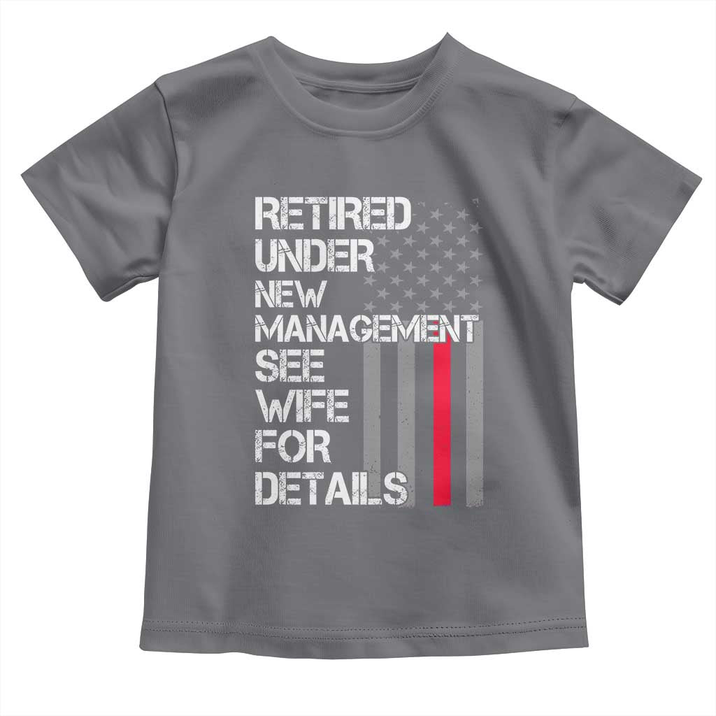 Retirement Gifts For Men Toddler T Shirt Retired Under New Management See Wife Retired Dad TS10 Charcoal Print Your Wear