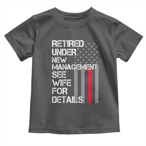Retirement Gifts For Men Toddler T Shirt Retired Under New Management See Wife Retired Dad TS10 Dark Heather Print Your Wear