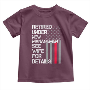 Retirement Gifts For Men Toddler T Shirt Retired Under New Management See Wife Retired Dad TS10 Maroon Print Your Wear