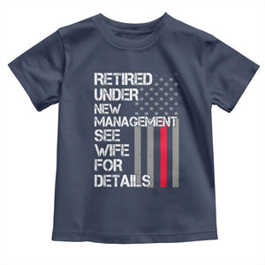 Retirement Gifts For Men Toddler T Shirt Retired Under New Management See Wife Retired Dad TS10 Navy Print Your Wear