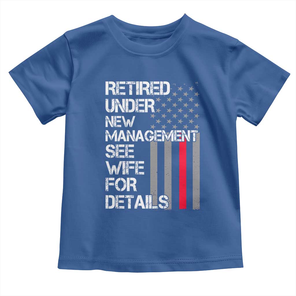Retirement Gifts For Men Toddler T Shirt Retired Under New Management See Wife Retired Dad TS10 Royal Blue Print Your Wear