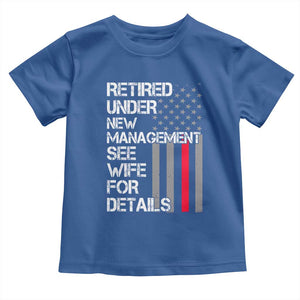 Retirement Gifts For Men Toddler T Shirt Retired Under New Management See Wife Retired Dad TS10 Royal Blue Print Your Wear