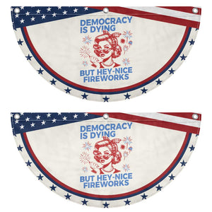 Funny Democracy Is Dying But Hey Nice Fireworks 4th Of July Patriotic Fan Flag