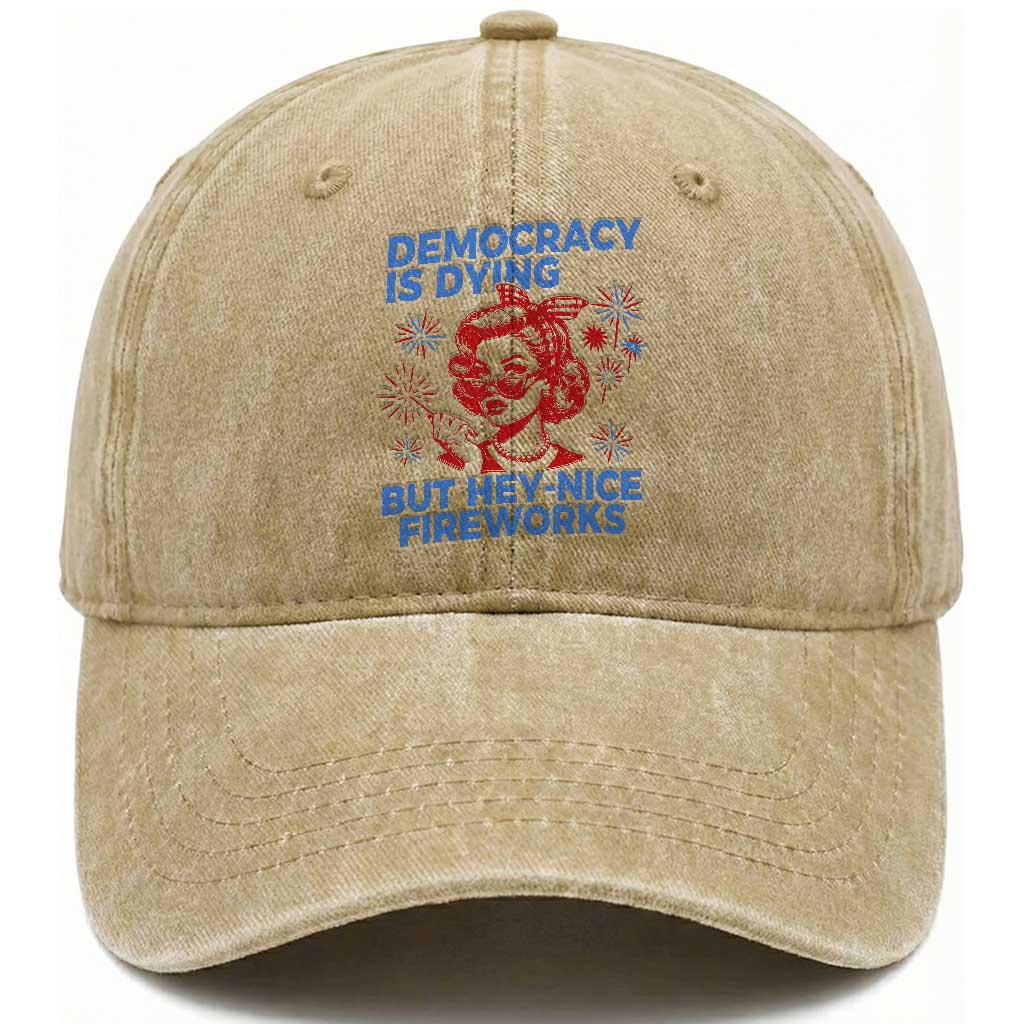 Funny Democracy Is Dying But Hey Nice Fireworks 4th Of July Washed Cotton Baseball Cap TS10 Washed Cap Universal Fit Khaki Print Your Wear