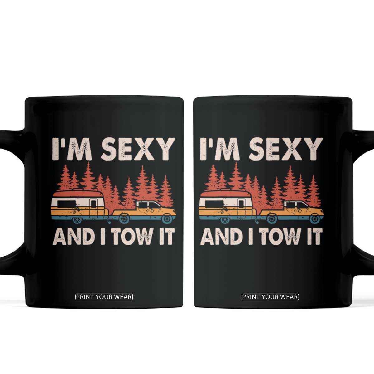 Funny Camping RV Coffee Mug Im Sexy And I Tow It Vintage Camper Truck TS10 Black Print Your Wear