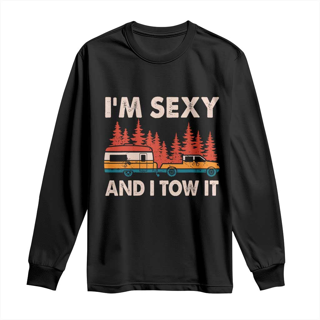 Funny Camping RV Long Sleeve Shirt Im Sexy And I Tow It Vintage Camper Truck TS10 Black Print Your Wear