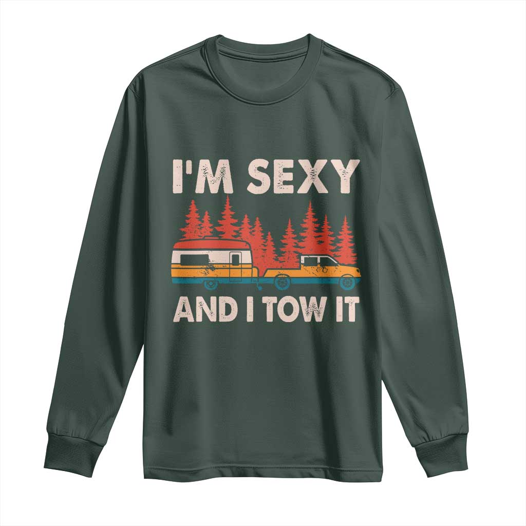 Funny Camping RV Long Sleeve Shirt Im Sexy And I Tow It Vintage Camper Truck TS10 Dark Forest Green Print Your Wear
